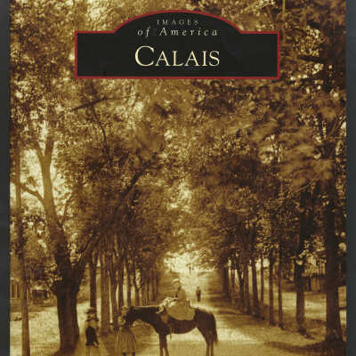 Images of America: Calais | Lura Jackson with the St. Croix Historical Society. Foreword by Al Churchill.