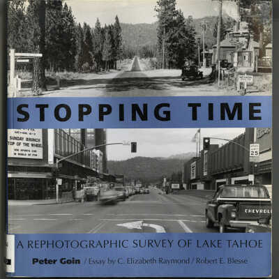 Stopping Time: A Rephotographic Survey of Lake Tahoe | Peter Goin | Essay by C. Elizabeth Raymond and Robert E. Blesse