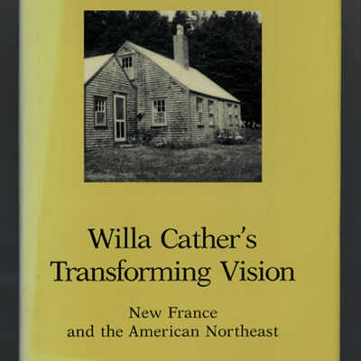Willa Cather's Transforming Vision: New France and the American Northeast | Gary Brienzo