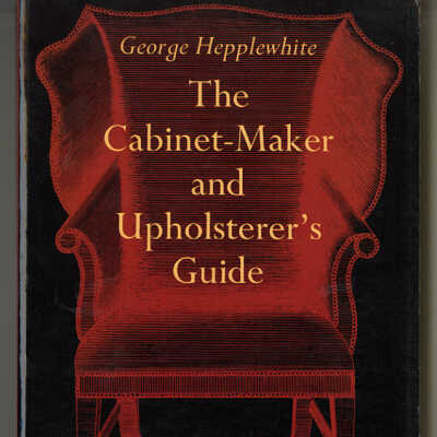 The Cabinet-Maker and Upholsterer's Guide | George Hepplewhite | The Third Edition of 1794 | With a New Introduction by Joseph Aronson