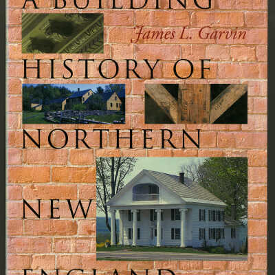A Building History of Northern New England | James L. Garvin