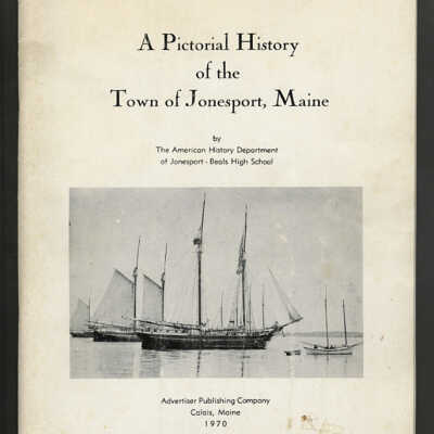 A Pictorial History of the Town of Jonesport, Maine | American History Department of Jonesport-Beals High School
