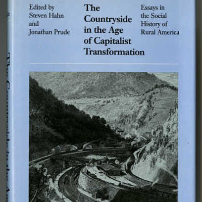 The Countryside in the Age of Capitalist Transformation: Essays in the Social History of Rural America | Edited by Steven Hahn and Jonathan Prude