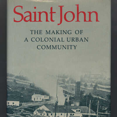 Saint John: The Making of a Colonial Urban Community | T. W. Acheson
