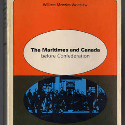 The Maritimes and Canada before Confederation | William Menzies Whitelaw