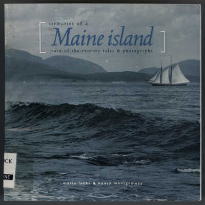 Memories of a Maine Island: Turn-of-the-Century Tales and Photograph s| Marie Locke and Nancy Montgomery