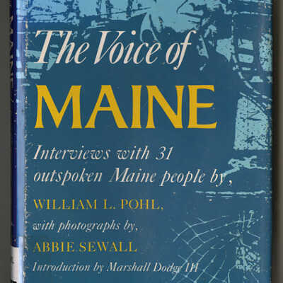 The Voice of Maine: Interviews with 31 Outspoken Maine People | William L. Pohl with Photographs by Abbie Sewall