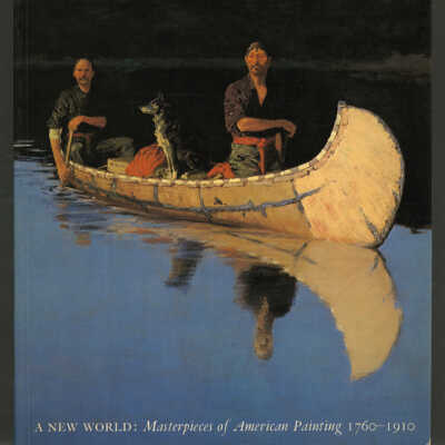 A New World: Masterpieces of American Painting, 1760-1910 | Theodore E. Stebbins, Jr., Carol Troyen and Trevor J. Fairbrother