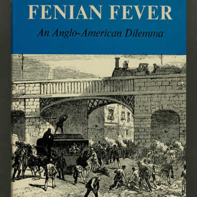 Fenian Fever: An Anglo-American Dilemma | Leon O Broin