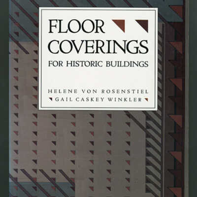 Floor Coverings for Historic Buildings | Helene Von Rosentiel and Gail Caskey Winkler