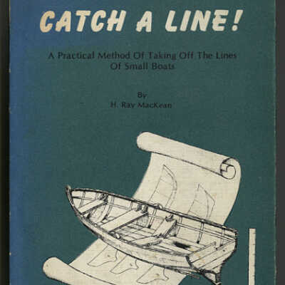 Catch a Line!: A Practical Method of Taking Off the Lines of Small Boats | H. Ray MacKean