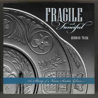 Fragile and Fanciful: The Story of Nova Scotia Glass | Deborah Trask