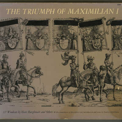 The Triumph of Maximilian I: 137 Woodcuts by Hans Burgkmair and Others | With a Translation of descriptive Text, Introduction and Notes by Stanley Appelbaum