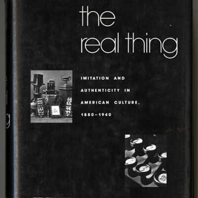 The Real Thing: Imitation and Authenticity in American Culture, 1880-1940 | Miles Orvell