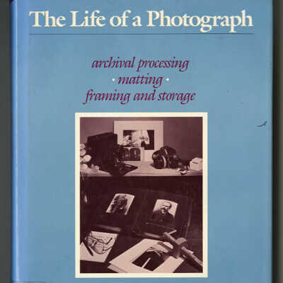 The Life of a Photograph: Archival Processing, Matting, Framing and Storage | Laurence E. Keefe, Jr. and Dennis Inch
