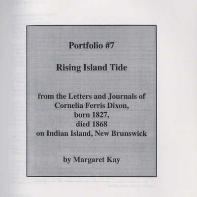 "Portfolio #7, Rising Island Tide: From the Letters and Journals of Cornelia Ferris Dixon, Born 1827, Died, 1868 on Indian Island, New Brunswick | Margaret Kay