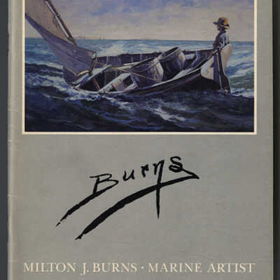 Milton J. Burns, Marine Artist | Exhibition Catalogue | Mystic Seaport Museum, Mystic, Connecticut, 1984