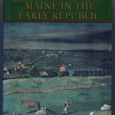 Maine in the Early Republic | Edited by Charles E. Clark, James S. Lemon and Karen Bowden