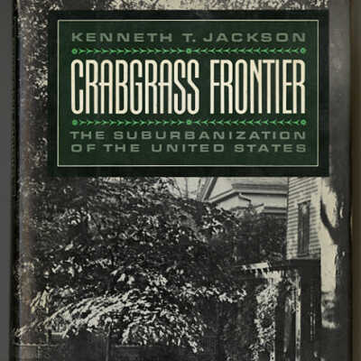 Crabgrass Frontier: The Suburbanization of the United States | Kenneth T. Jackson