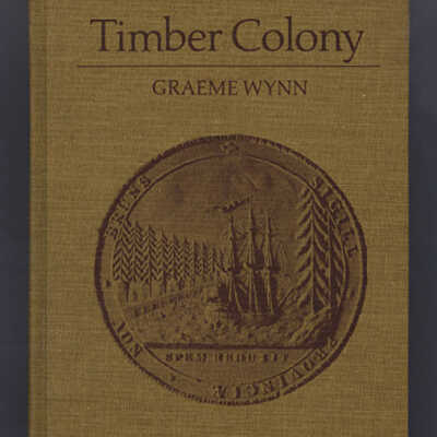 Timber Colony: A Historical Geography of Early Nineteenth Century New Brunswick | Graeme Wynn