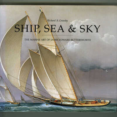 Ship, Sea & Sky: The Marine Art of James Edward Buttersworth | Richard B. Grassby