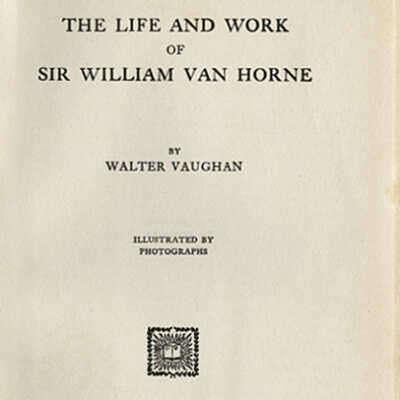 The Life and Work of Sir William Van Horne | Walter Vaughan