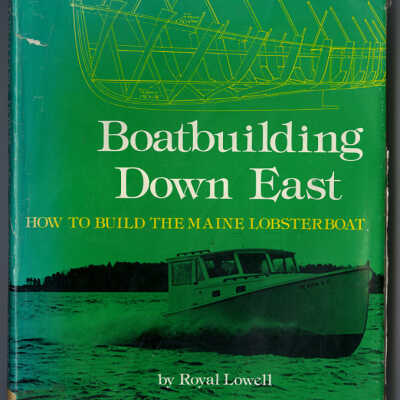Boatbuilding Down East: How to Build the Maine Lobsterboat | Royal Lowell