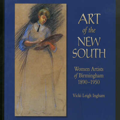 Art of the New South: Women Artists of Birmingham, 1890-1950 | Vicki Leigh Ingham