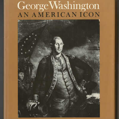 George Washington, An American Icon: The Eighteenth - Century Graphic Portraits | Wendy C. Wick