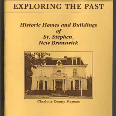 Exploring the Past: Historic Homes and Buildings of St. Stephen, New Brunswick, A Driving Tour |
