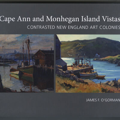 Cape Ann and Monhegan Island Vistas: Contrasted New England Art Colonies | James F. O'Gorman