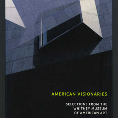 American Visionaries: Selections from the Whitney Museum of American Art