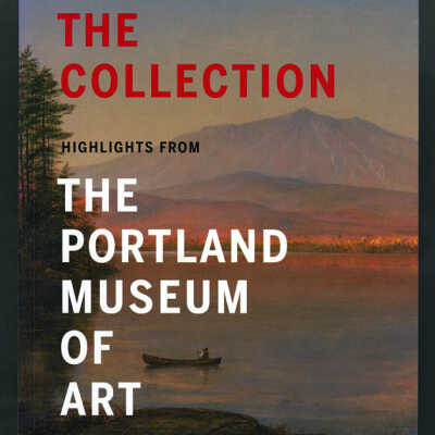 The Collection: Highlights from The Portland Museum of Art | Edited by Karen A. Sherry
