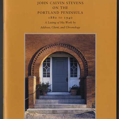 John Calvin Stevens on the Portland Peninsula, 1880 to 1940: A Listing of His Work by Address, Client, and Chronology | Earle G. Shettleworth, Jr.