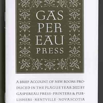 Gaspereau Press: A Brief Account of New Books Produced in the Plague Year 2022 by Gaspereau Press