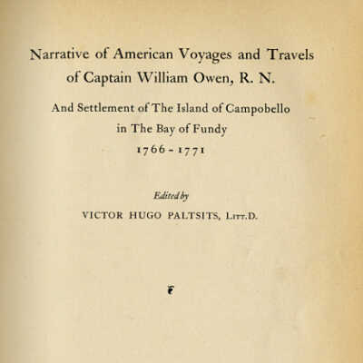 Narrative of American Voyages and Travels of Captain William Owen, R.N. and Settlement of The Island of Campobello in The Bay of Fundy, 1766-1771 | Edited by Victor Hugo Paltsits