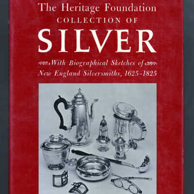 The Heritage Foundation Collection of Silver with Biographical Sketches of New England Silversmiths, 1625-1825 | Henry N. Flynt and Martha Gandy Fales