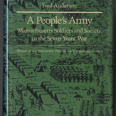 A People's Army: Massachusetts Soldiers and Society in the Seven Years' War | Fred Anderson