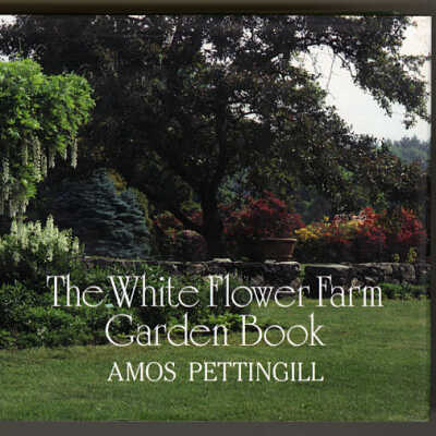 The White Flower Farm Garden Book | Amos Pettingill