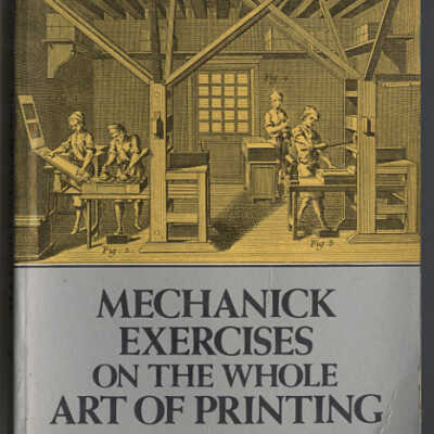 Mechanick Exercies on the Whole Art of Printing | Joseph Moxon | Edited by Herbert Davis and Harry Carter