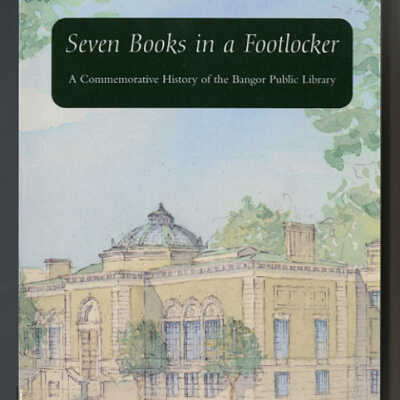 Seven Books in a Footlocker: A Commemorative History of the Bangor Public Library