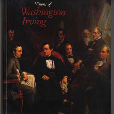 Visions of Washington Irving: Selected Works from the Collections of Historic Hudson Valley