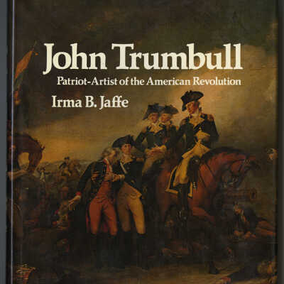 John Trumbull: Patriot - Artist of the American Revolution | Irma B. Jaffe