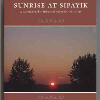 Sunrise at Sipayik: A Passamaquoddy Tribal and Personal Oral History | As told by David A. Francis (1917-2016) to Karen Schaumann