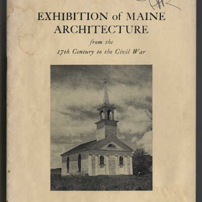 Exhibition of Maine Architecture from the 17th Century to the Civil War | Exhibition Catalogue | Arranged by the Art Department of Colby College, Waterville, Maine, 1945