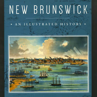New Brunswick: An Illustrated History | Ronald Rees