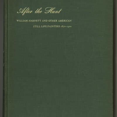 After the Hunt: William Harnett and Other American Still Life Painters, 1870 - 1900 | Alfred Frankenstein
