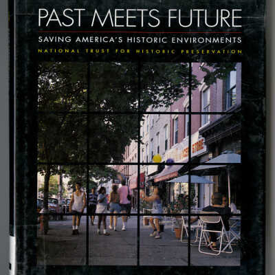 Past Meets Future: Saving America's Historic Environments | Edited by Antoinette J. Lee
