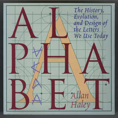 Alphabet: The History, Evolution, and Design of the Letters We Use Today | Allan Haley