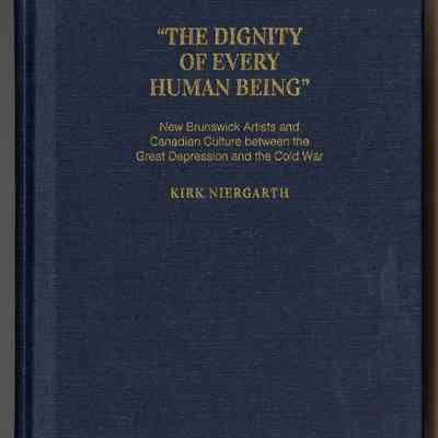 Kirk Niergarth | “The Dignity of Every Human Being”: New Brunswick Artists and Canadian Culture between the Great Depression and the Cold War